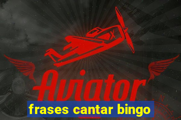 frases cantar bingo